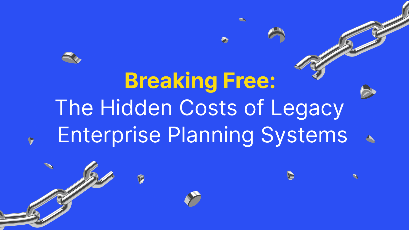 The Hidden Costs of Legacy Enterprise Planning Systems